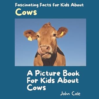 A Picture for Kids About Cows: Fascinating Facts for Kids About Cows (Fascinating Facts About Animals: Childrens Picture Books About Animals)