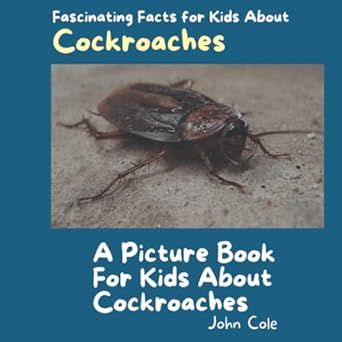 A Picture Book for Kids About Cockroaches: Fascinating Facts for Kids About Cockroaches (Fascinating Facts About Animals: Childrens Picture Books About Animals)