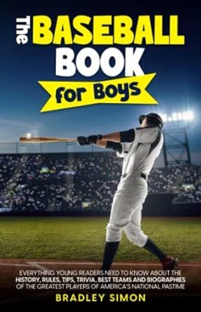 The Baseball Book for Boys: Everything Young Readers Need to Know About the History, Rules, Tips, Trivia, Best Teams and Biographies of the Greatest ... (Young Reader's Baseball Starter Pack)