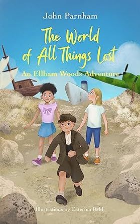 The world of all things lost: An Ellham Woods adventure (The Ellham woods adventures Book 1)