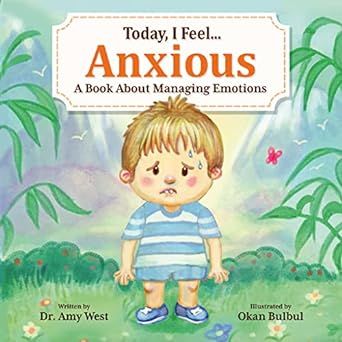 Today, I Feel Anxious - Kid’s Social Emotional Guide to Managing Their Anxiety - Discover Powerful Coping Strategies that Help Kids Calm Down - Emotions Book About Worry for Children