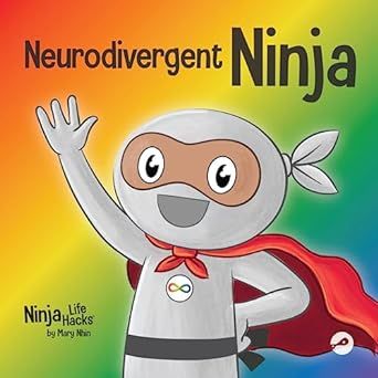 Neurodivergent Ninja: A Children’s Book About the Gifts of Neurodiversity (Ninja Life Hacks)