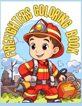 Firefighter coloring Book: A Fun Adventure a Of firefighters & Their pets With 50 pages For kids & Toddles Age To 5-12