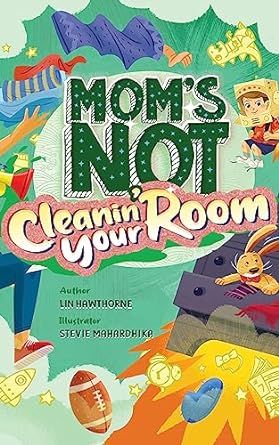 Mom's Not Cleanin' Your Room: Learning Independence and Confidence through tidying up