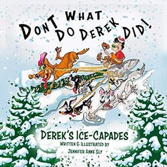 Don't Do What Derek Did: Derek's Ice -Capades (Don't Do what Derek Did : Children's book series about a mischievous boy named Derek written and illustrated by Jennifer Anne Sl)